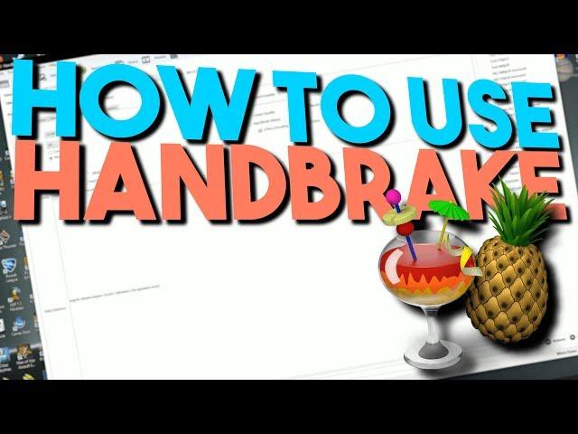 How To Use Handbrake - Tutorial