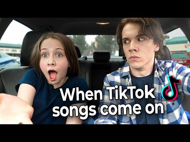 When Tik Tok Songs Come On