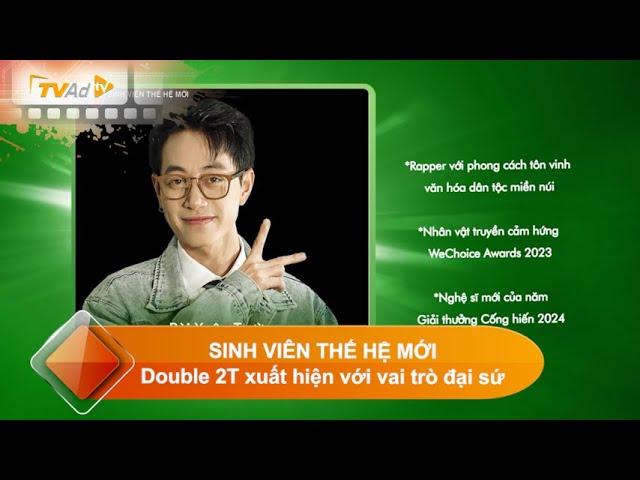 SINH VIÊN THẾ HỆ MỚI | Double 2T xuất hiện với vai trò đại sứ