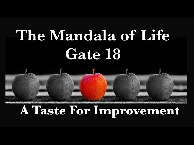 The Mandala of Life/Episode 44/ Gate 18/A Taste For Improvement