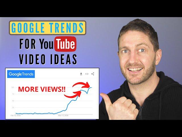 How to Use Google Trends for YouTube Video Content Ideas - Get More Views and Subscribers!