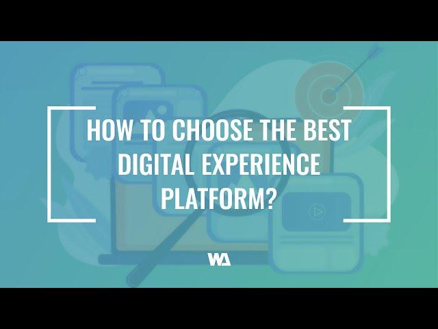 How to choose the best Digital Experience Platform?