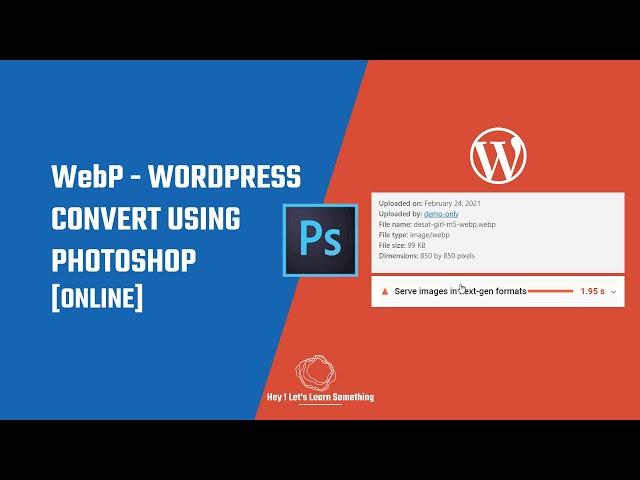 Serve images in next-gen formats, jpg/png to WebP (Photoshop or online) | upload WebP WordPress 2022