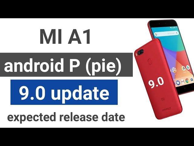 MI A1 android P (pie) 9.0 update release date