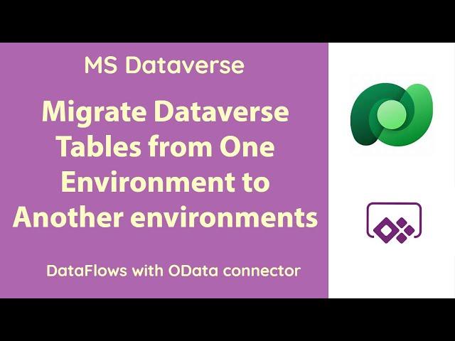 MS Dataverse - Migrate Tables from One environment to another environment using Dataflows