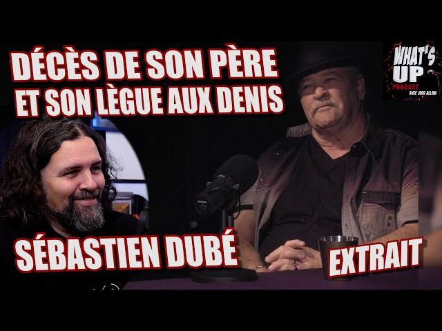 DÉCÈS de son PÈRE / Sébastien Dubé / What's Up Podcast (Extrait)