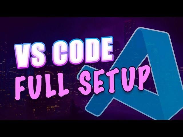  Visual Studio Code - Full Setup From Scratch