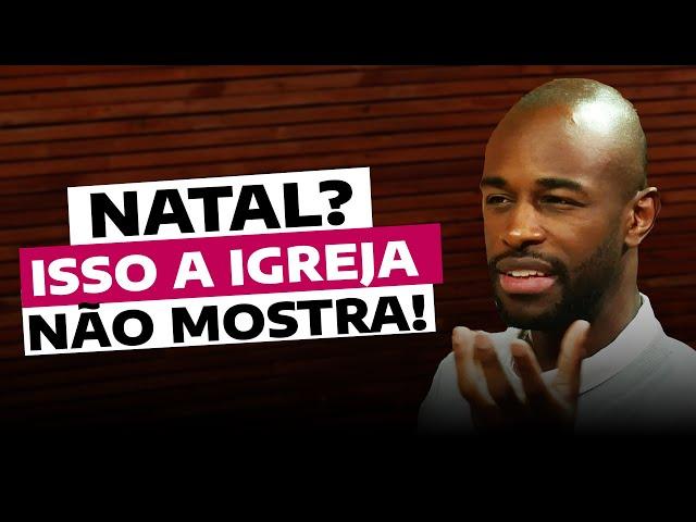 Natal? Isso a Igreja não mostra!