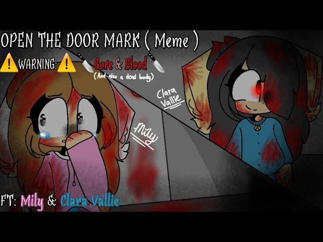 OPEN THE DOOR MARK (Meme) // FT: Mily & Clara Vallie // [️WARNING:️ Gore & Blood ]