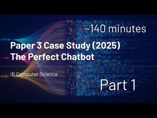 IB Computer Science - Paper 3 - Case Study (2025) - The Perfect Chatbot - Part 1