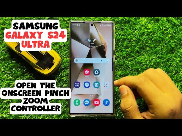 How to Open The Onscreen PINCH ZOOM Controller Samsung Galaxy S24 Ultra