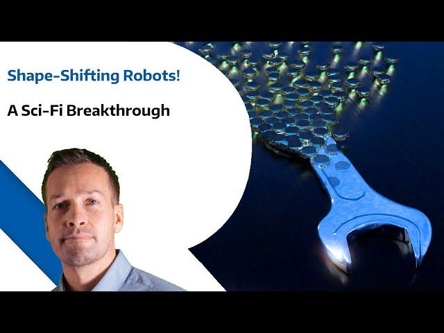 Shape Shifting Robots – A Sci Fi Breakthrough