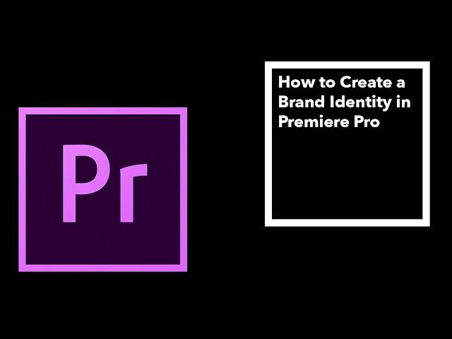 How to Create a Brand Identity in Premiere Pro