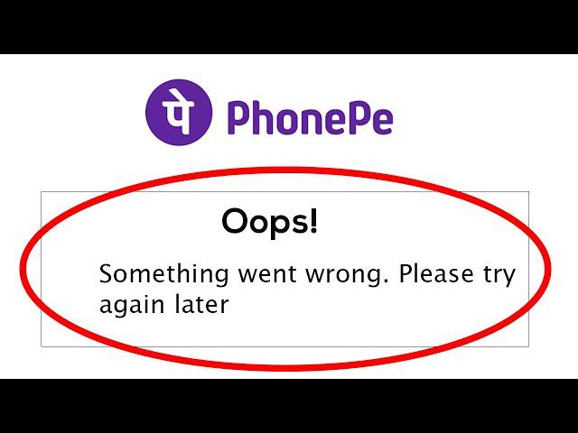 PhonePe - Oops Something went Wrong. Please Try Again Later Error in Android & Ios