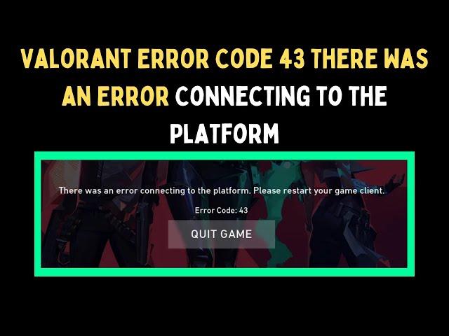 How to Fix Valorant Error Code 43 There Was an Error Connecting to the Platform on Windows 11