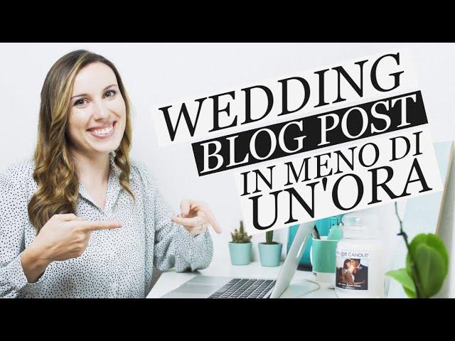 Come scrivere un POST sul blog in MENO di 1 ORA - wedding edition