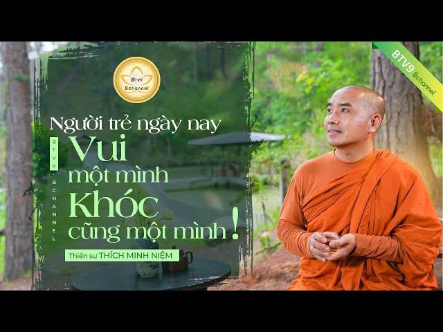 Người trẻ ngày nay: Thế hệ vui một mình, khóc cũng một mình - Thiền sư Thích Minh Niệm | Bchannel