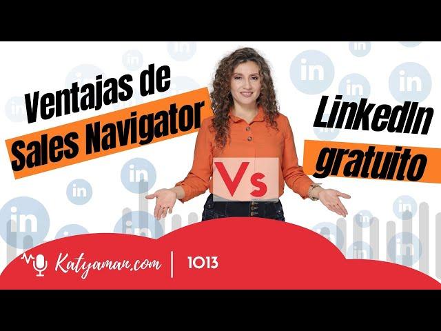 1013. Ventajas de Sales Navigator Vs LinkedIn gratuito