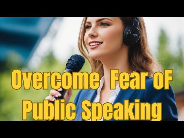 How to Overcome Your Fear of Public Speaking