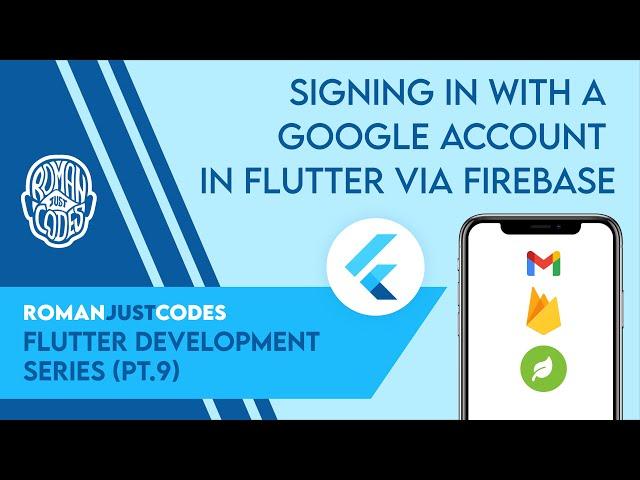 Signing In with a Google Account in Flutter via Firebase - Roman Just Codes (S1E9)