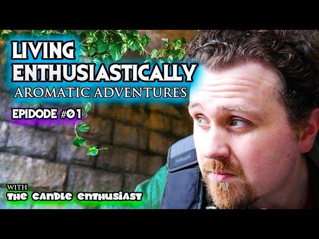 LIVING ENTHUSIASTICALLY - NEW Series - Ep #01 "Come Hell or High Water" - Aromatic Adventures