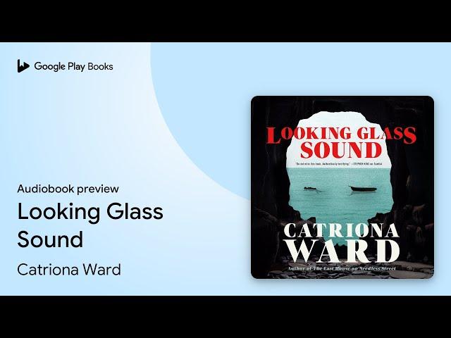 Looking Glass Sound by Catriona Ward · Audiobook preview