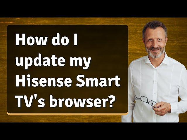 How do I update my Hisense Smart TV's browser?