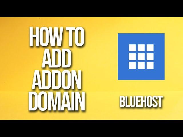 How To Add Addon Domain Bluehost tutorial