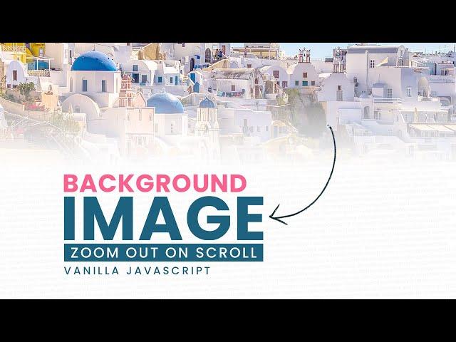 Background Image Size Change into Small when Scrolling | Zoom out Image on Scroll Using Javascript