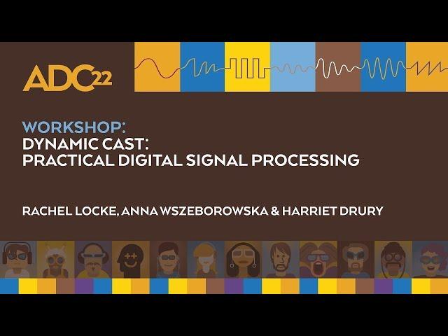 Practical Digital Signal Processing - Full Tutorial / Workshop - Dynamic Cast - ADC22