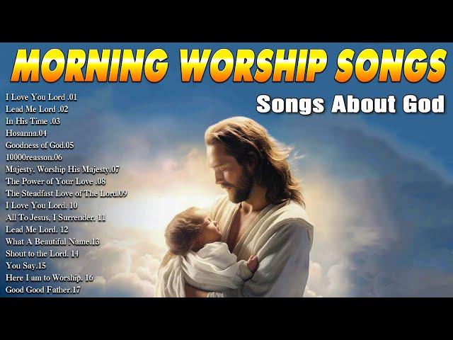 Morning Worship & Prayer Music  New 2024 Christian Gospel Songs - Songs About God