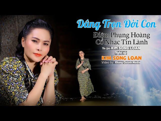 Ca Cổ Tin Lành Kim Song Loan Mới Nhất | Dâng Trọn Đời Con