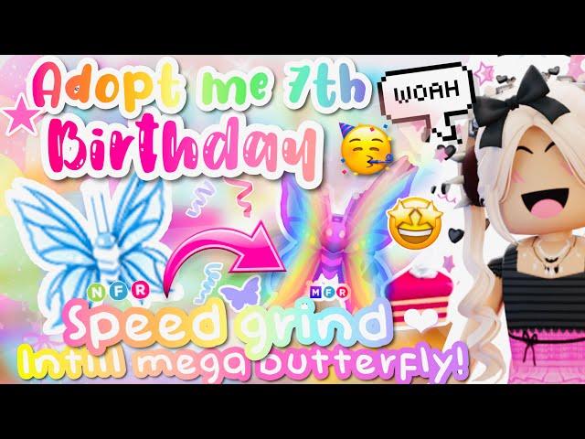 ADOPT ME 7TH BIRTHDAY || SPEED GRIND INTILL MEGA BUTTERFLY 