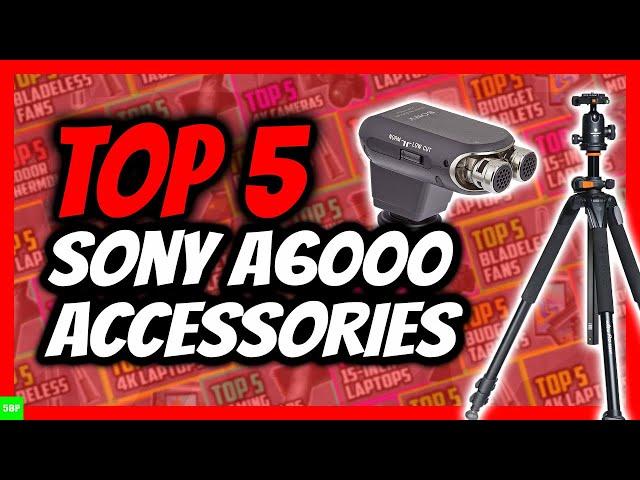 Best Sony a6000 Accessories | For a6000 Series Cameras