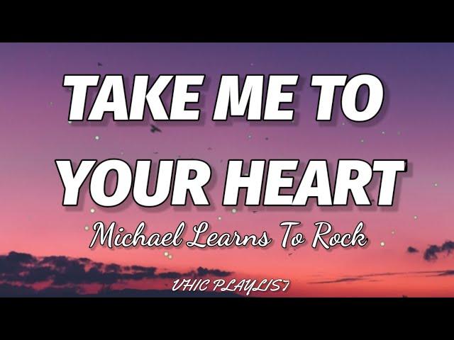 Michael Learns To Rock - Take Me To Your Heart (Lyrics)