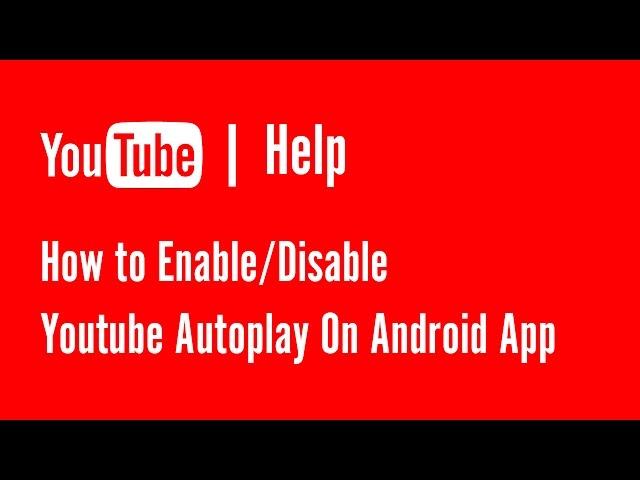 How to Enable/Disable Youtube Autoplay On Android App | YouTube Help
