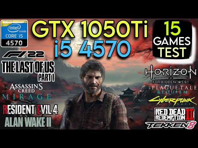 GTX 1050 Ti + I5 4570 & 16GB Ram | Test In 15 Games In Mid 2024 !