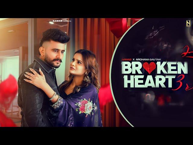 Punjabi Songs 2024 | Broken Heart 3 | Nawab Ft Archana Gautam | Punjabi Songs 2023