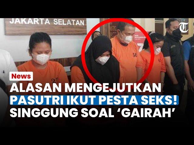 ALASAN MENGEJUTKAN Pasutri Ikut Pesta Seks Orgy di Jakarta, Motif Tersangka Singgung soal 'Gairah'