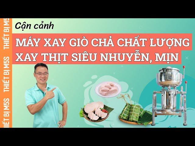 Máy xay giò chả chất lượng | Xay thịt siêu nhuyễn mịn