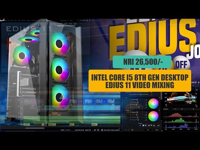 EDIUS X & 11 | Core I5 Desktop Computer | Video Mixing | NVME SS 512 GB | 16 GB Ram