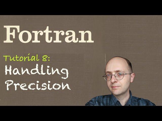 [Fortran Tuto 8] Handling Precision