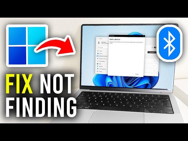 How To Fix Bluetooth Not Finding Devices On Windows 11 - Full Guide