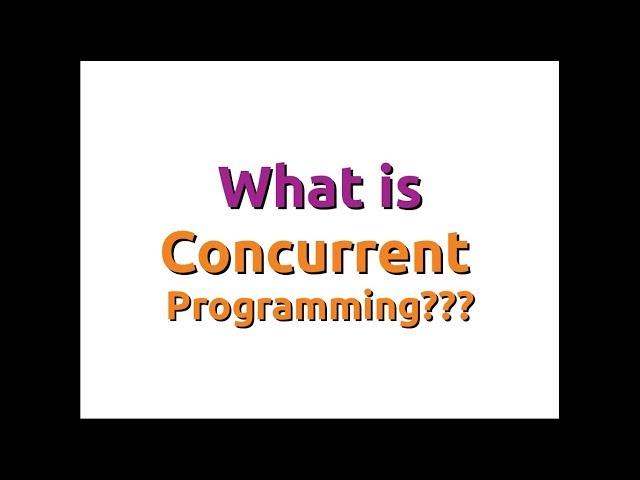 What is Concurrent Programming?