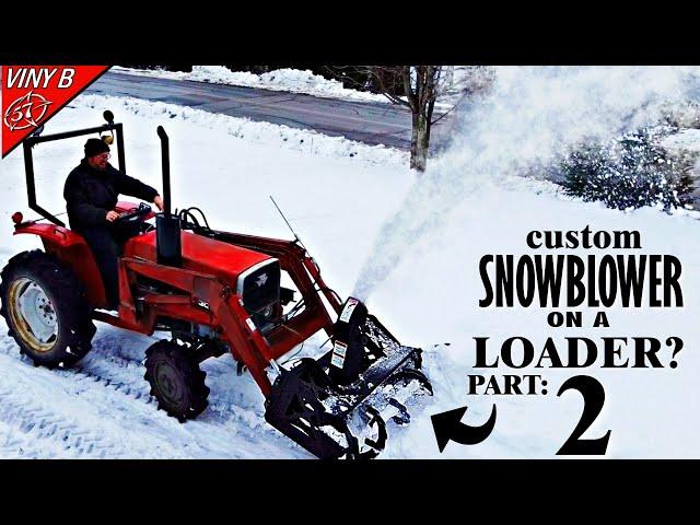 Custom Snowblower build on a tractor's loader - Part 2