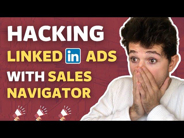 Hacking LinkedIn Ads with Sales Navigator? [Build Hyper Targeted LinkedIn Ads Audiences in 2023]