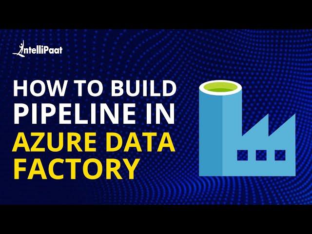 Azure Data Factory - Build Pipeline in Azure | Intellipaat