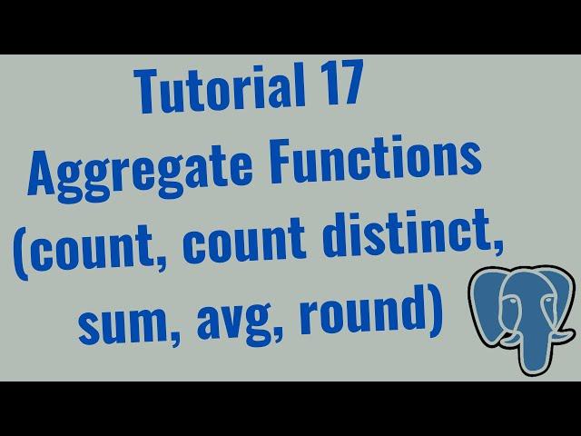 Tutorial 17 – Basic Aggregate Functions in SQL (COUNT, COUNT DISTINCT, SUM, AVG, ROUND) – PostgreSQL