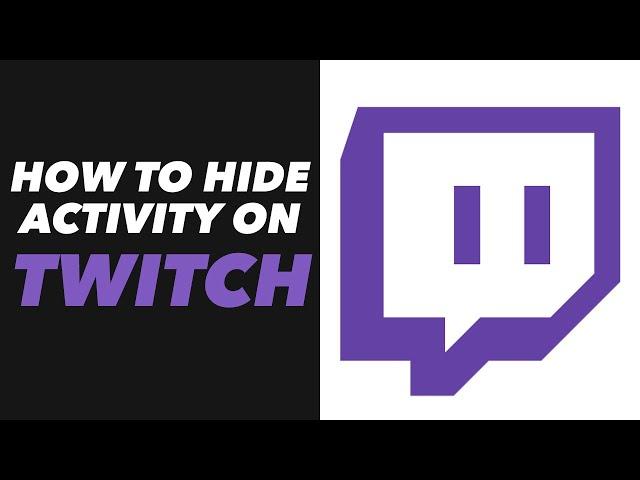 How to Hide Activity on Twitch - Twitch App Hide Activity Tutorial (VERY EASY)