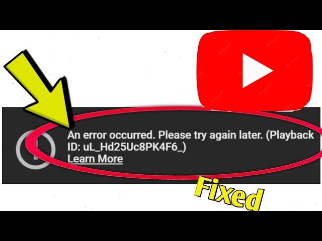 Fix YouTube An error occurred. Please try again later. (Playback ID: uL_Hd25UC8PK4F6_)Learn More